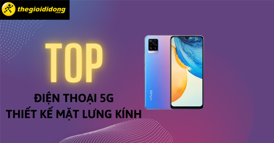 Top 10 điện thoại 5G, thiết kế mặt lưng kính sang trọng đáng mua nhất